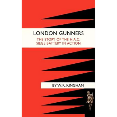 London Gunners. the Story of the H.A.C. Siege Battery in Action