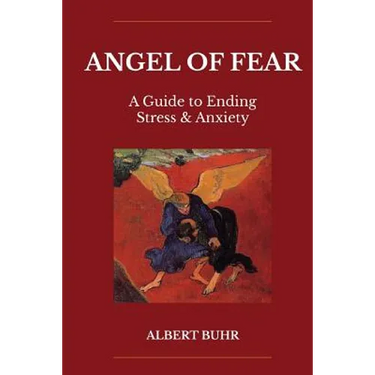 Angel of Fear: A Guide to End Stress & Anxiety