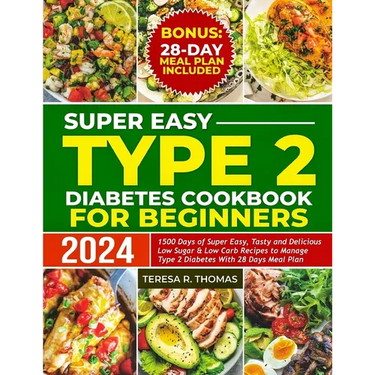 Super Easy Type 2 Diabetes Cookbook for Beginners 2024: 1500 Days of Super Easy, Tasty and Delicious Low Sugar & Low-Carb Recipes to Manage Type 2 Dia