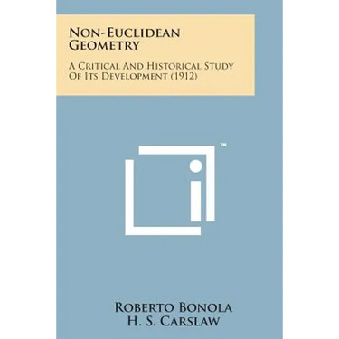 Non-Euclidean Geometry: A Critical And Historical Study Of Its Development (1912)