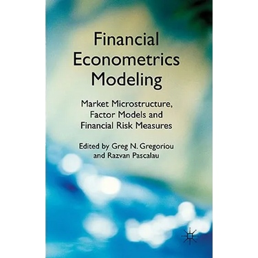Financial Econometrics Modeling: Market Microstructure, Factor Models and Financial Risk Measures