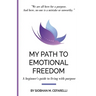 My Path to Emotional Freedom: A beginner's guide to living with purpose