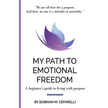 My Path to Emotional Freedom: A beginner's guide to living with purpose