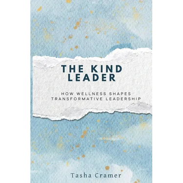 The Kind Leader: How Wellness Shapes Transformative Leadership