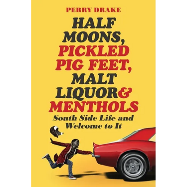 Half Moons, Pickled Pig Feet, Malt Liquor & Menthols: South Side Life and Welcome To It