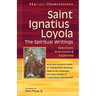 Saint Ignatius Loyola--The Spiritual Writings: Selections Annotated & Explained