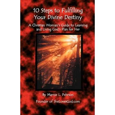 10 Steps to Fulfilling Your Divine Destiny: A Christian Woman's Guide to Learning & Living God's Plan for Her