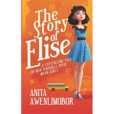 The Story of Elise: A captivating tale of her struggle over mean girls.