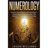 Numerology: Uncover Your Destiny with Numbers-Details about Your Character, Life Direction, Relationships, Finances, Motivations, and Talents!