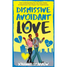 Dismissive Avoidant in Love: How Understanding the Four Main Styles of Attachment Can Impact Your Relationship