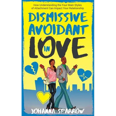 Dismissive Avoidant in Love: How Understanding the Four Main Styles of Attachment Can Impact Your Relationship