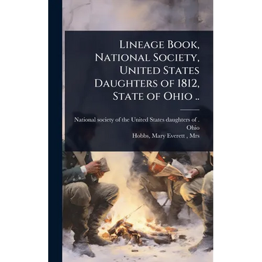 Lineage Book, National Society, United States Daughters of 1812, State of Ohio ..