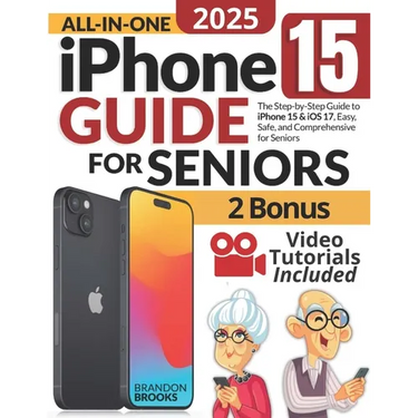 All-In-One iPhone 15 Guide for Seniors: The Step-by-Step Manual to Unlocking Your Device's Capabilities with Clear Instructions and Practical Strategi
