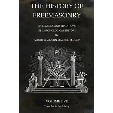 The History of Freemasonry Volume 5: Its Legends and Traditions, Its Chronological History