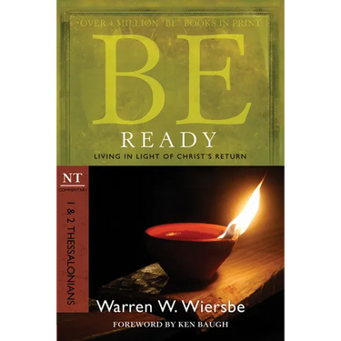 Be Ready: 1 & 2 Thessalonians: Living in Light of Christ's Return