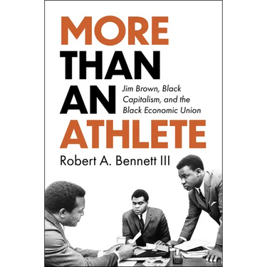 More Than an Athlete: Jim Brown, Black Capitalism, and the Black Economic Union