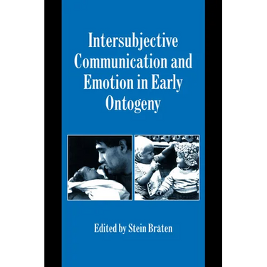 Intersubjective Communication and Emotion in Early Ontogeny