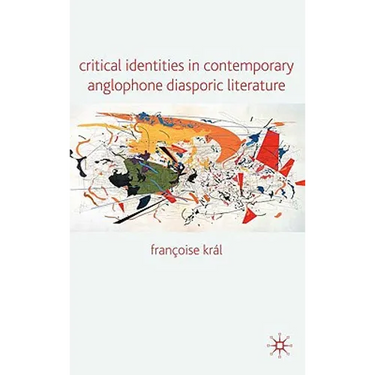 Critical Identities in Contemporary Anglophone Diasporic Literature