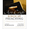 The Art and Craft of Biblical Preaching: A Comprehensive Resource for Today's Communicators