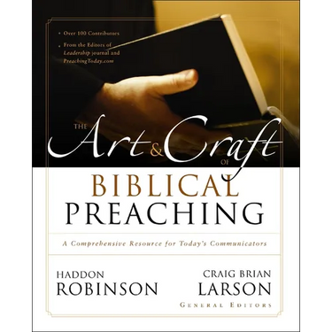 The Art and Craft of Biblical Preaching: A Comprehensive Resource for Today's Communicators