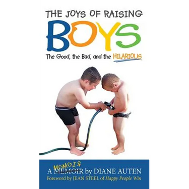 The Joys of Raising Boys: The Good, the Bad, and the Hilarious