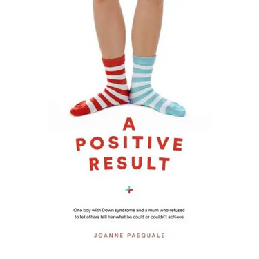 A Positive Result: One boy with Down syndrome and a mum who refused to let others tell her what he could or couldn't achieve