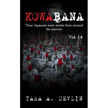 Kowabana: 'True' Japanese scary stories from around the internet: Volume Fourteen
