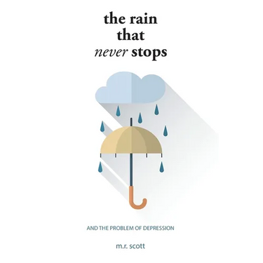 The Rain That Never Stops: And the Problem of Depression