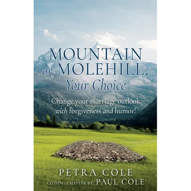 Mountain or Molehill, Your Choice: Change your marriage outlook with forgiveness and humor!