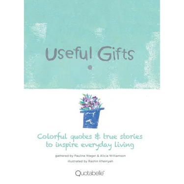 Useful Gifts: Colorful quotes & true stories to inspire everyday living