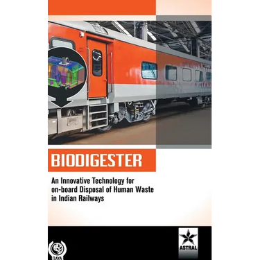 Biodigester: An Innovative Technology for on-board Disposal of Human Waste in Indian Railways