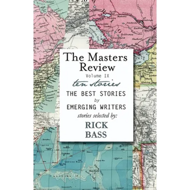 The Masters Review Volume IX: With Stories Selected by Rick Bass