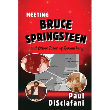 Meeting Bruce Springsteen ... and Other Tales of Debauchery