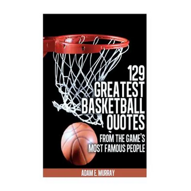 129 Greatest Basketball Quotes from the Game's Most Famous People: Basketball Quotes