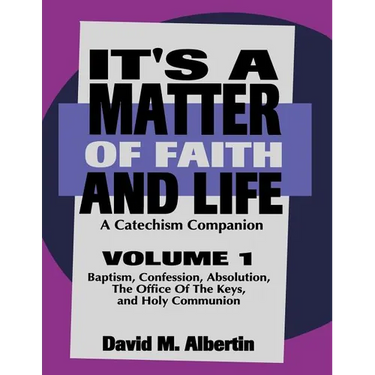 It's A Matter Of Faith And Life Volume 1: A Catechism Companion