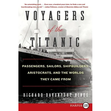 Voyagers of the Titanic: Passengers, Sailors, Shipbuilders, Aristocrats, and the Worlds They Came from