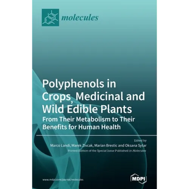 Polyphenols in Crops, Medicinal and Wild Edible Plants: From Their Metabolism to Their Benefits for Human Health