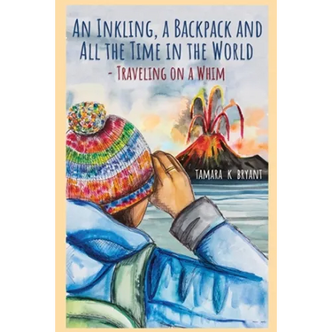 An Inkling, A Backpack, and All the Time in the World.... Traveling on a Whim