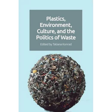 Plastics, Environment, Culture, and the Politics of Waste
