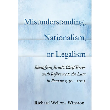 Misunderstanding, Nationalism, or Legalism: Identifying Israel's Chief Error with Reference to the Law in Romans 9:30--10:13