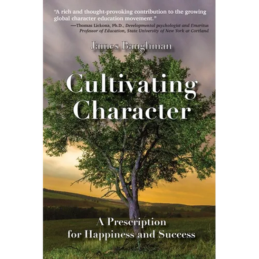 Cultivating Character: A Prescription for Happiness and Success
