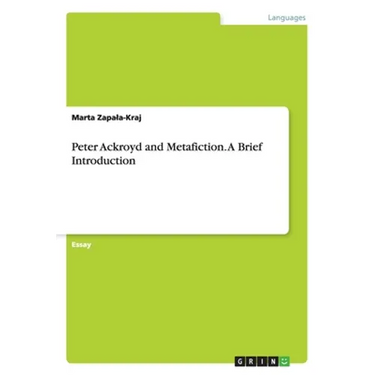 Peter Ackroyd and Metafiction. A Brief Introduction