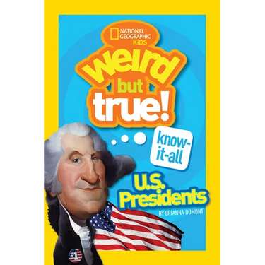 Weird But True! Know-It-All U.S. Presidents