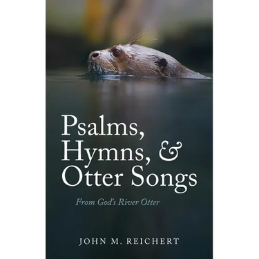Psalms, Hymns, & Otter Songs: From God's River Otter