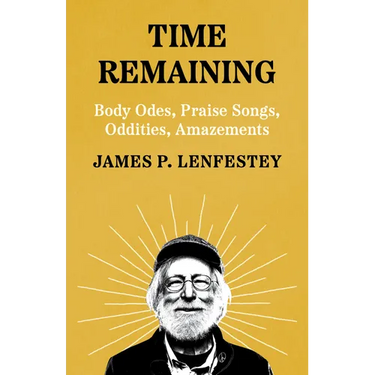 Time Remaining: Body Odes, Praise Songs, Oddities, Amazements