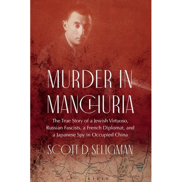 Murder in Manchuria: The True Story of a Jewish Virtuoso, Russian Fascists, a French Diplomat, and a Japanese Spy in Occupied China