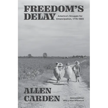 Freedom's Delay: America's Struggle for Emancipation, 1776-1865