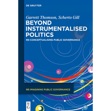 Beyond Instrumentalised Politics: Re-Conceptualising Public Governance