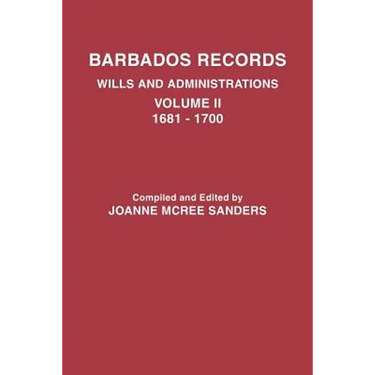 Barbados Records. Wills and Administrations: Volume II, 1681-1700