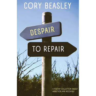 Despair to Repair: A Poetry Collection of Addiction, Recovery, and Life